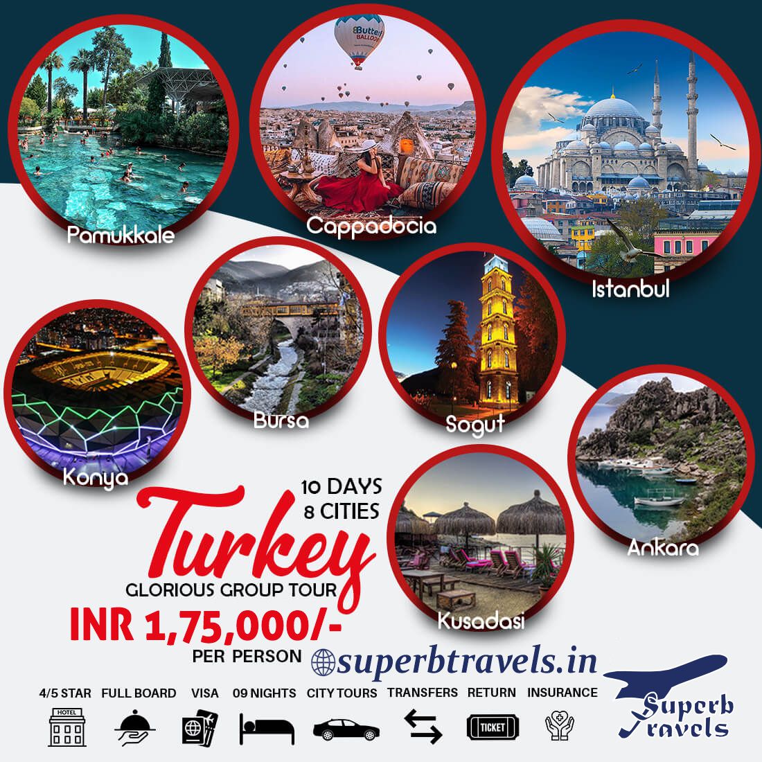 BUtEy Pamukkale Cappadocia Istanbul Bursa JAL Sogut Ankara Konya Turkey 8 CITIES 10 DAYS GLORIOUS GROUP TOUR INR 1,75,000/- Kusadasi PER PERSON @superbtravels.i in 09 NIGHTS CITYTOURS CITY TOURS TRANSFERS RETURN INSURANCE 4/5STAR FULLBOARD FULL BOARD EIイ場 코서트 VISA TET Superb tavel