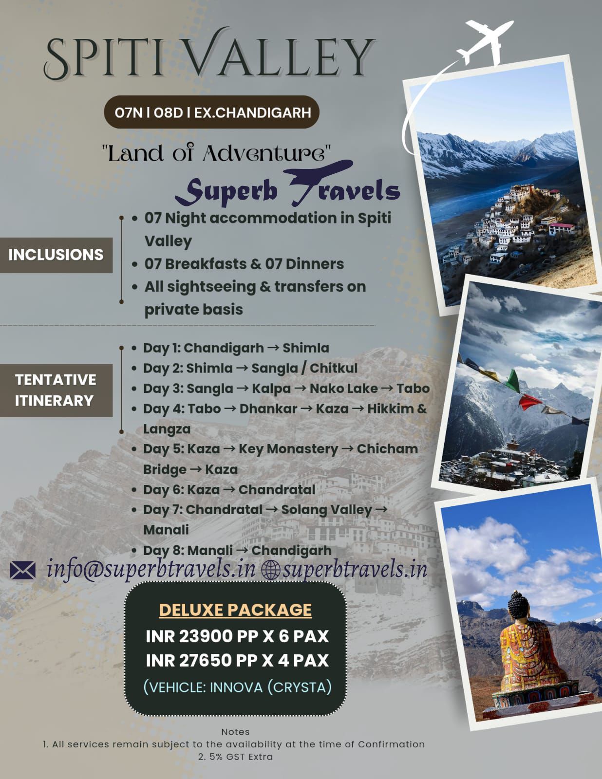  1 person, motorcycle and text that says "SPITI VALLEY 07N| 08D EX.CHANDIGARH INCLUSIONS "Land oi Adventure" Superb ravels Night accommodation in Spiti Valley 07 Breakfasts & 07 Dinners All sightseeing transfers on private basis 会産 TENTATIVE ITINERARY Day I: Chandigarh Shimla Day 2: Shimla → angla Chitkul Day 3: sangla- → Kalpa Nako Lake Tabo 4: Tabo Dhankar Καζα Hikkim Langza Day :Kaza Bridge Kaza Καζα Chandratal •Day Chandratal- Manali Day 8: Manali → Chandigarh info@superbtravels.in @superbtravels.in Ky Monastery Chicham DELUXEPACKAGE INR 23900PPX6PA 23900 INR 27650 PP x X4PAX (VEHICLE: INNOVA (CRYSTA) 1. All services remain subject to the availability at Extra he time of Confirmation" .