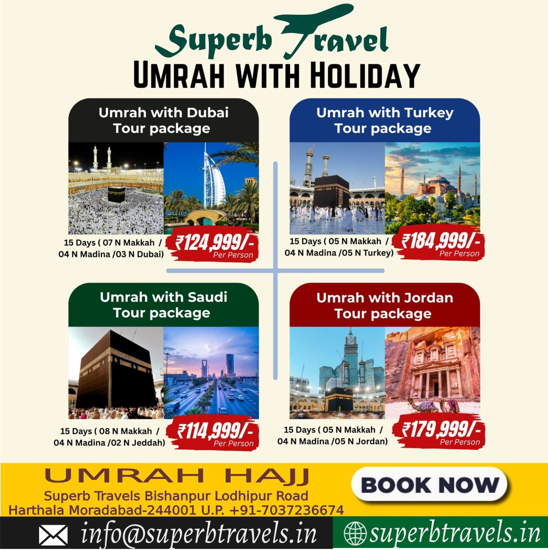 umrah with holiday superb travels moradabad Superb / UMRAH WITH HOLIDAY Umrah with Dubai Tour package Umrah with Turkey Tour package 15 Days 07 7N Makkah 04 N Madina /03 Dubai) き124,999/- 999/ ₹124, Per 15 Days( 05 5N Makkah 184 84,999/ 04N Madina /05 Turkey) Umrah with Saudi Tour package Umrah with Jordan Tour package 15 Days 08 Makkah 04N Madina /02 Jeddah) .114,999/- 114 999/- 15 Days 05 NMakkah 179,999/ 999/ .179、 04 Madina /05 N Jordan) PerPerson UMRAH HAJJ Superb Travels Bishanpur Lodhipur Road Harthala Moradabad-244001 U.P. +91-7037236674 nfo@superbtravels.in BOOK NOW superbtravels.in" .