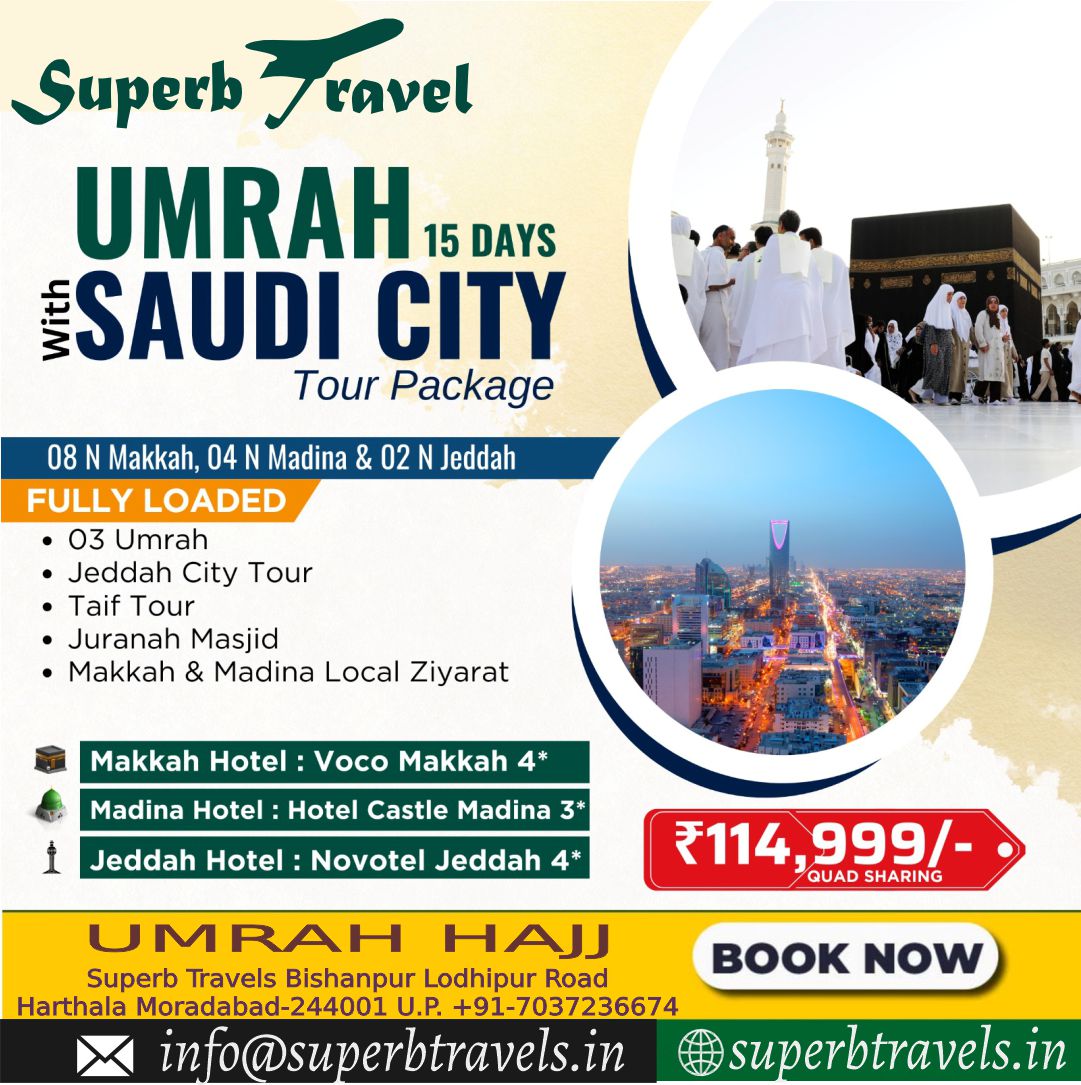 umrah with saudi trip superb travels moradabad Superb ravels UMRAH 15 DAYS VAnA SAUDI CITY Tour 08 N Makkah, 04 N Madina u002602NJeddah u0026 02 N Jeddah FULLY LOADED 03 Umrah Jeddah City Tour Taif Tour •Juranah Masjid Makkah u0026 Madina Local Ziyarat @superbtravels.in Makkah Hotel: Voco Makkah Madina Hotel: Verta al Madina Jeddah Hotel: :Novotel Jeddah ₹114 999/- QUADSHARING QUAD SHARINGu0022 .