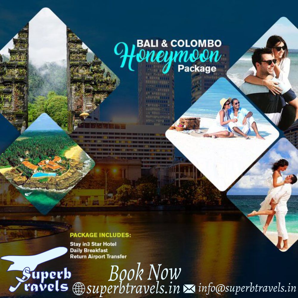 Honeymoon & COLOMBO BALI Package PACKAGE CKAGEINCLUDES: INCLUDES: Star Hotel DailyBreakfast Daily Breakfast Return Airport Transfer Book Now superbtravels.in Superb κνείς info@superbtravels.in"
